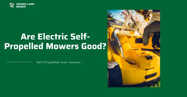 electric self propelled lawn mowers is electric self propelled mower worth it