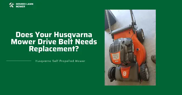 how to tell if your husqvarna mower drive belt needs replacement