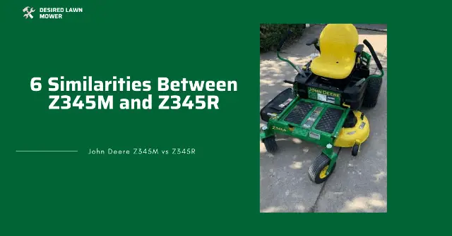 reviewing the similarities between john deere z345r and z345m