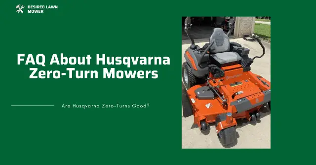 Frequently asked questions about husqvarna zero turn mowers